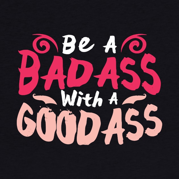 Be A Badass With A Goodass by Bingeprints